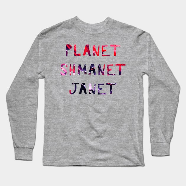 Planet Shmanet Janet Long Sleeve T-Shirt by TheatreThoughts